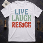 Live Laugh Resign T-Shirt