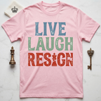 Live Laugh Resign T-Shirt