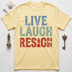 Live Laugh Resign T-Shirt
