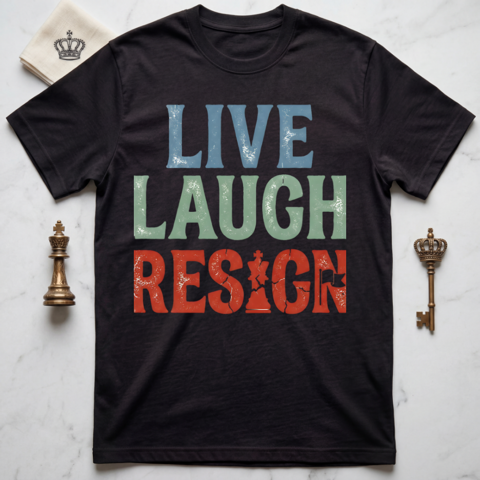 Live Laugh Resign T-Shirt