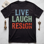 Live Laugh Resign T-Shirt