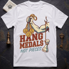 Hang Medals Not Pieces T-Shirt