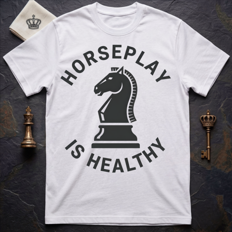 Horseplay Is Healthy T-Shirt