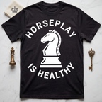 Horseplay Is Healthy T-Shirt