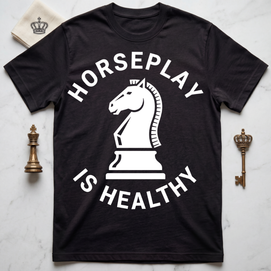 Horseplay Is Healthy T-Shirt