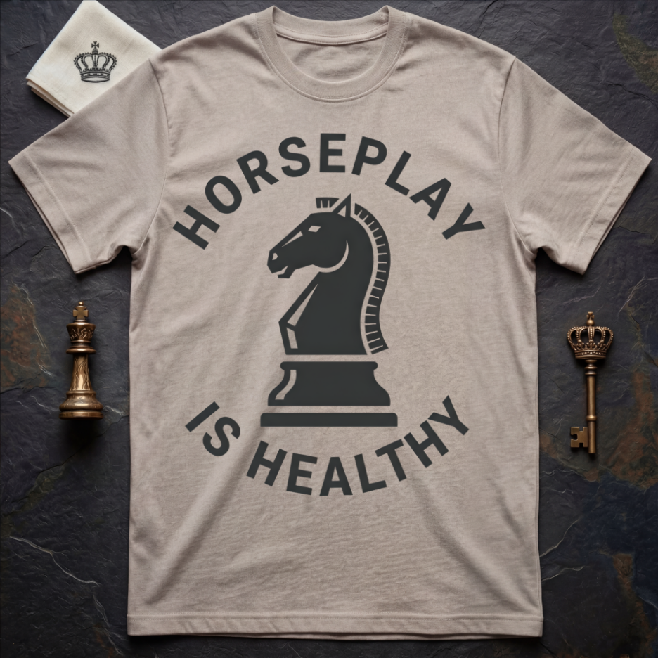 Horseplay Is Healthy T-Shirt