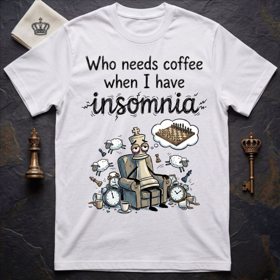 Who Needs Coffee When You Have Insomnia T-Shirt