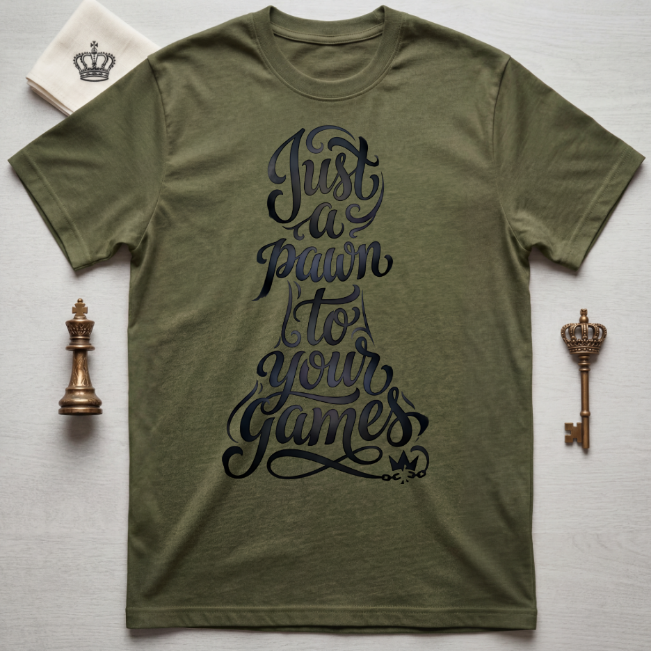 Just A Pawn To Your Games Ver 1 T-Shirt