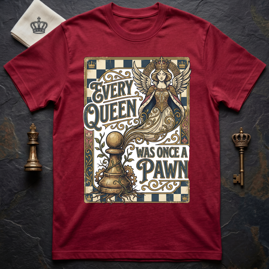 Every Queen Was Once A Pawn Ver 2 T-Shirt