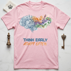 Think Early Adapt Often T-Shirt
