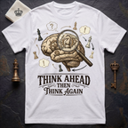 Think Ahead Then Think Again T-Shirt