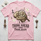 Think Ahead Then Think Again T-Shirt