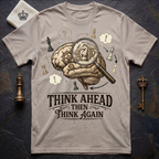 Think Ahead Then Think Again T-Shirt