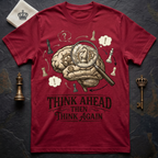 Think Ahead Then Think Again T-Shirt