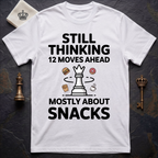 Still Thinking 12 Moves Ahead Mostly About Snacks T-Shirt