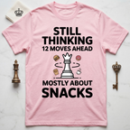 Still Thinking 12 Moves Ahead Mostly About Snacks T-Shirt