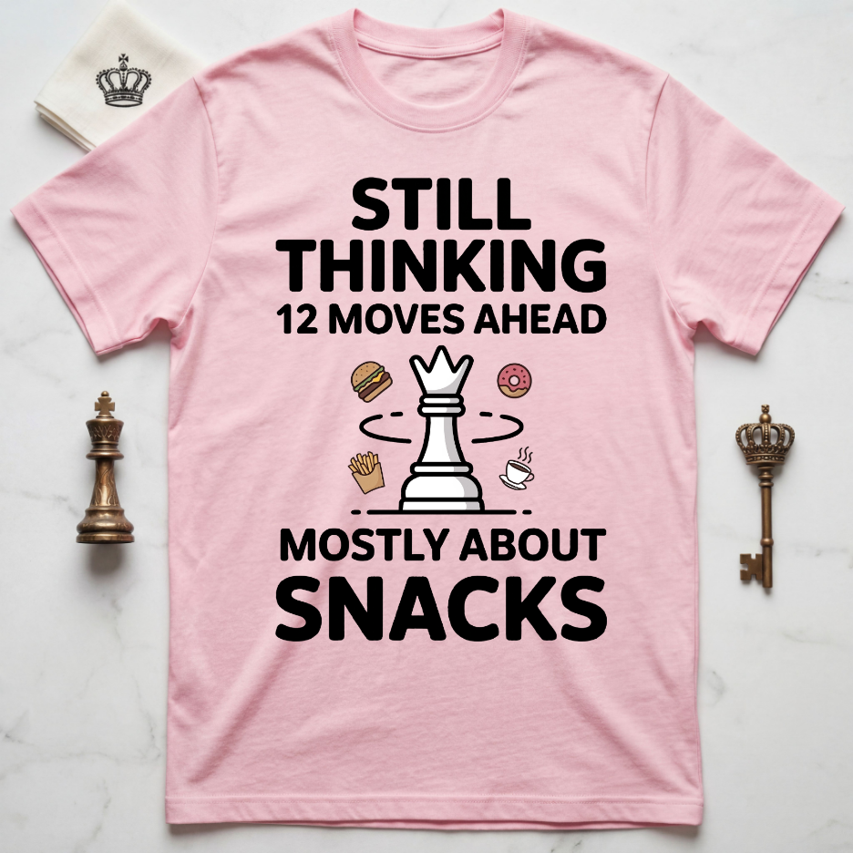 Still Thinking 12 Moves Ahead Mostly About Snacks T-Shirt