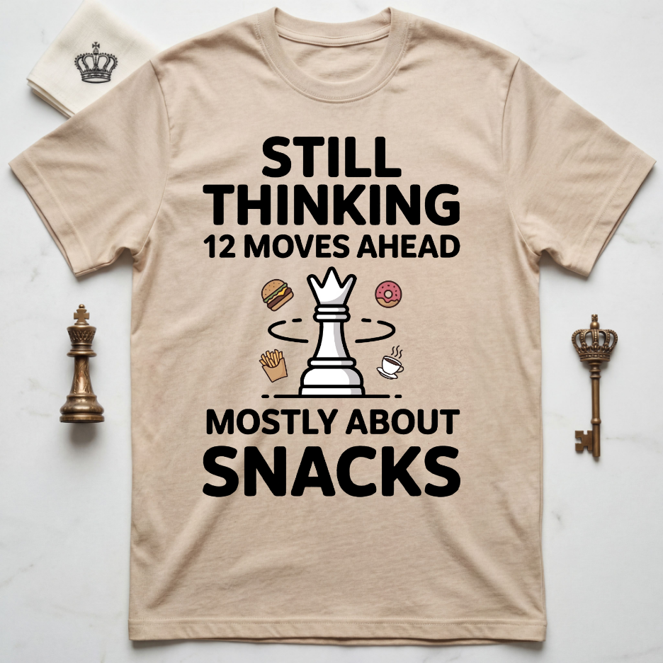 Still Thinking 12 Moves Ahead Mostly About Snacks T-Shirt