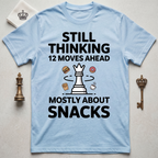 Still Thinking 12 Moves Ahead Mostly About Snacks T-Shirt