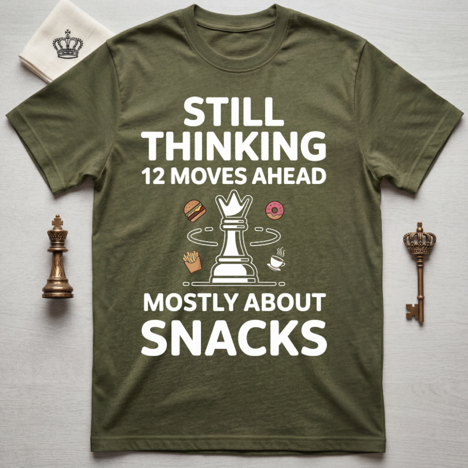 Still Thinking 12 Moves Ahead Mostly About Snacks T-Shirt