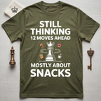 Still Thinking 12 Moves Ahead Mostly About Snacks T-Shirt