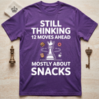 Still Thinking 12 Moves Ahead Mostly About Snacks T-Shirt