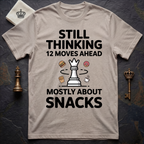 Still Thinking 12 Moves Ahead Mostly About Snacks T-Shirt