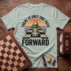 There Is Only One Path Forward T-shirt