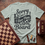 Sorry Can't I Have Plans With My Board T-shirt
