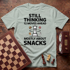 Still Thinking 12 Moves Ahead T-shirt