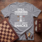 Still Thinking 12 Moves Ahead T-shirt