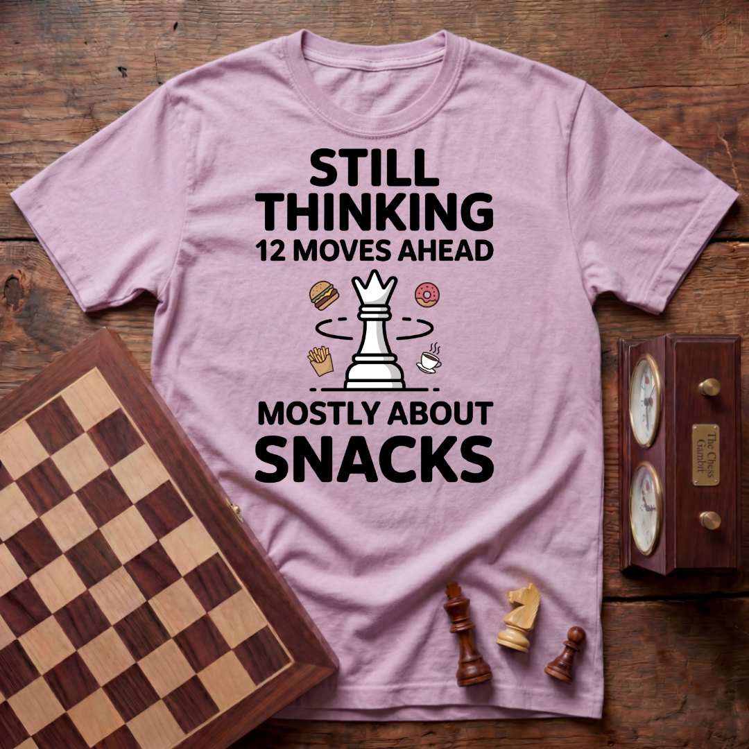 Still Thinking 12 Moves Ahead T-shirt