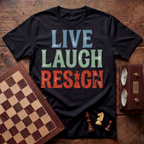 Live Laugh Resign T-shirt