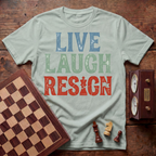Live Laugh Resign T-shirt