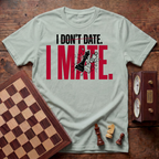I Don't Date I Mate T-shirt