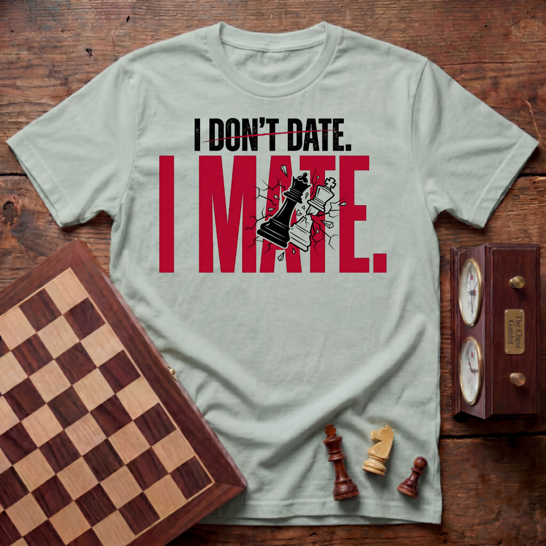 I Don't Date I Mate T-shirt