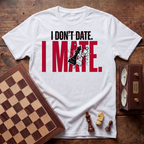 I Don't Date I Mate T-shirt