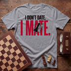I Don't Date I Mate T-shirt