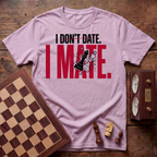 I Don't Date I Mate T-shirt